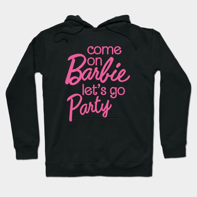 Come On Barbie Let's Go Party Hoodie by Burblues